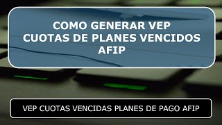 como generar vep cuotas vencidas planes afip 2024 [upl. by Demp]