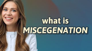 Miscegenation  meaning of Miscegenation [upl. by Pirnot113]