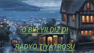 RADYO TİYATROSU amp O BİR YILDIZ DI amp RADYODA TİYATRO [upl. by Alyakam375]