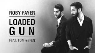 Roby Fayer  Loaded Gun Ft Tom Gefen [upl. by Rednirah]