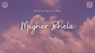 Shitom Ahmed  Megher Bhela Official Lyric Video [upl. by Aldrich]