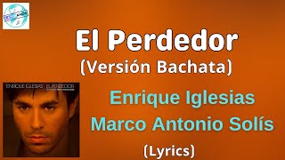 Enrique Iglesias Marco Antonio Solís  El Perdedor Versión Bachata LetraLyrics [upl. by Fulvi]