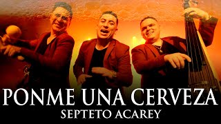 Septeto Acarey  Ponme Una Cerveza  Official Video [upl. by Ahrens]