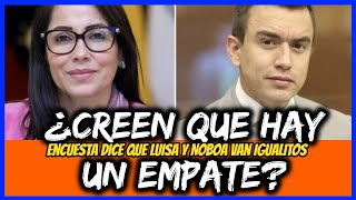 ¿Creen que hay un empate Encuesta dice que Luisa y Noboa van igualitos [upl. by Sergias]