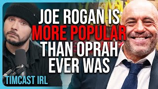 Joe Rogan Is MORE POPULAR Than Oprah Ever Was  Timcast IRL [upl. by Asyle658]