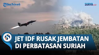 Diduga untuk Selundupkan Senjata Jembatan di Perbatasan Suriah Lebanon Dihancurkan Jet Tempur IDF [upl. by Bergh530]