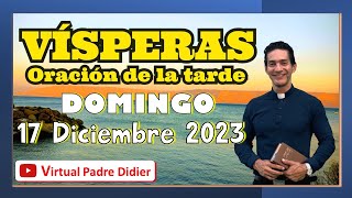 Vísperas de hoy III Domingo de Adviento 17 Diciembre 2023 Oración de la tarde Padre Didier [upl. by Redneval11]