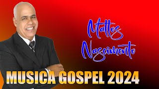 Mattos Nascimento Antigas  As 20 Melhores Músicas Gospel Mais Tocadas 2024 [upl. by Schnapp]