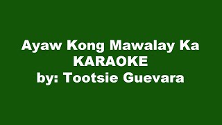 Tootsie Guevara Ayaw Kong Mawalay Ka Karaoke [upl. by Lochner]