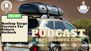 How to choose a rooftop carrier for Subaru Outback How to compare these cargo carriers [upl. by Attelrak]