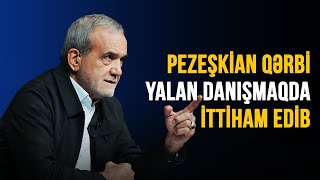 MƏSUD PEZEŞKİAN QƏRBİ YALAN DANIŞMAQDA İTTİHAM EDİB [upl. by Inaleon]