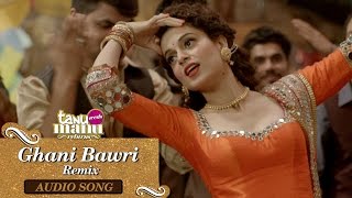 Ghani Bawri Remix  Full Audio Song  Tanu Weds Manu Returns [upl. by Zoltai]