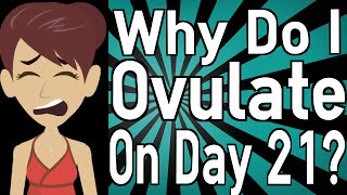 Why Do I Ovulate on Day 21 [upl. by Rabbi492]