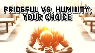 PRIDEFUL VS HUMILITY YOUR CHOICE [upl. by Chemosh238]