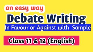 Debate Writing Class 11 English  Debate Format FavourAgainst  Debate Writing Topics [upl. by Ailemor]