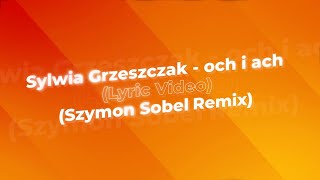 Sylwia Grzeszczak  och i ach Szymon Sobel RemixLyric Video [upl. by Dopp]