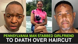 PENNSYLVANIA MAN STABBED GIRLFRIEND TO DEATH FOR CUTTING HER HAIR [upl. by Tedmann]