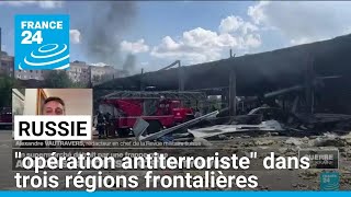 La Russie lance une quotopération antiterroristequot dans trois régions frontalières • FRANCE 24 [upl. by Tabina508]