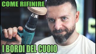 Come Rifinire i Bordi del Cuoio  Tutorial al Dettaglio [upl. by Kciderf]