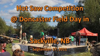 Hot Saw Competition  Doncaster Field Day in Sackville NB 091711 [upl. by Ilenay]