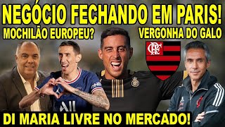 NEGÓCIO FECHANDO EM PARIS DI MARIA LIVRE NO MERCADO REFORÇO ARGENTINO NO MENGÃO ABSURDO DO GALO [upl. by Reh399]