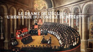 Le Drame de lÉglise  Lhéritage du Concile de Nicée [upl. by Long]