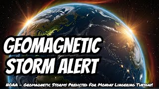 NOAA  Geomagnetic Storms Predicted For Monday Lingering Tuesday [upl. by Melas946]