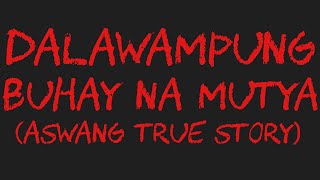 DALAWAMPUNG BUHAY NA MUTYA Aswang True Story [upl. by Enaxor]