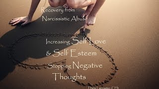 Narcissistic Abuse  Hypnosis for Healing Self Esteem Stopping Negative Thoughts [upl. by Bissell]