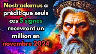 Nostradamus a prédit que seuls ces 5 signes recevront un million en novembre 2024 [upl. by Deirdra235]