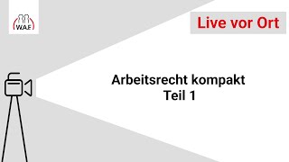 Arbeitsrecht kompakt Teil 1  WAF live vor Ort [upl. by Laddie242]