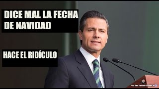 Peña Nieto NO SABE Cuando se celebra la NAVIDAD  Corrige y se vuelve a equivocar [upl. by Isobel321]