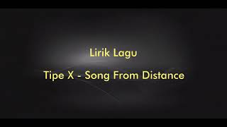 Lirik Lagu Tipe X  Song From Distance [upl. by Lindy]