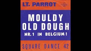 LT PARROT  MOULDY OLD DOUGH [upl. by Tansy]