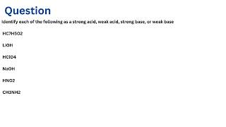 Identify each of the following as a strong acid weak acid strong base or weak base [upl. by Begga77]