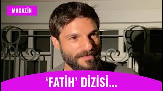 Serkan Çayoğlu Fatih Dizisi Hazırlıkları Nasıl Gidiyor [upl. by Liddle]