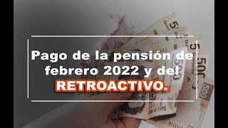 PAGO DE LA PENSIÓN EN FEBRERO 2022  RETROACTIVO  ISSSTE [upl. by Sifan253]