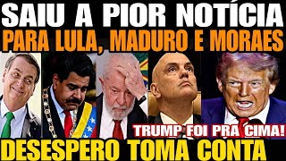 SAIUU A PIOR NOTÍCIA PARA LULA MADURO E MORAES TRUMP FOI PRA CIMA SEM PIEDADE DESESPERO TOMA CON [upl. by Atinaj]