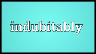 Indubitably Meaning [upl. by Iviv]