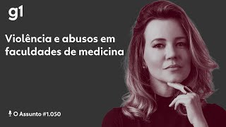 Violência e abusos em faculdades de medicina I O ASSUNTO [upl. by Noslien]