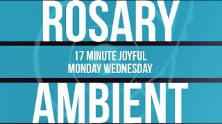 17 Minute Rosary  1  Joyful  Monday amp Saturday  SPOKEN  AMBIENT MUSIC [upl. by Soll]