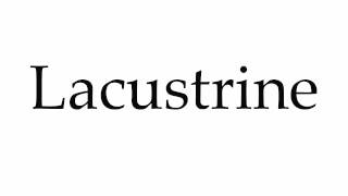 How to Pronounce Lacustrine [upl. by Anerbes]