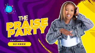 The Praise Party ft Dj Kezz episode25 [upl. by Pappas]