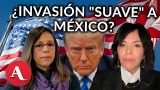 ¿Es posible una quotinvasión suavequot de Estados Unidos a México Anabel Hernández y Maria Idalia Gómez [upl. by Long471]