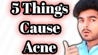 5 Things Which Causes Acne Immediately [upl. by Hayden107]