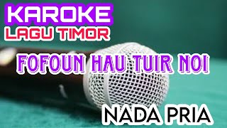 KAROKE FOFOUN HAU TUIR NOI  KAROKE LAGU TIMOR  KAROKE NADA PRIA [upl. by Bell]