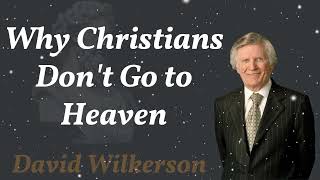 Why Christians Dont Go to Heaven  David Wilkerson [upl. by Hamal356]