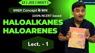 haloalkanes  haloarenes  L1 NCERT  दमदार Concept class 12  JEE  NEET  superchempoint [upl. by Kevon]