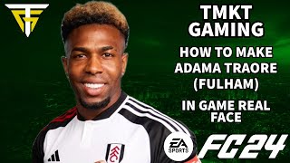 EA FC 24  How To Make Adama Traore Fulham  In Game Real Face [upl. by Gnik749]