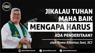 Romo Albertus Joni SCJ Jikalau Tuhan Maha Baik mengapa harus ada penderitaan [upl. by Gonroff]